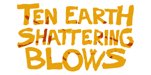 Ten Earth Shattering Blows