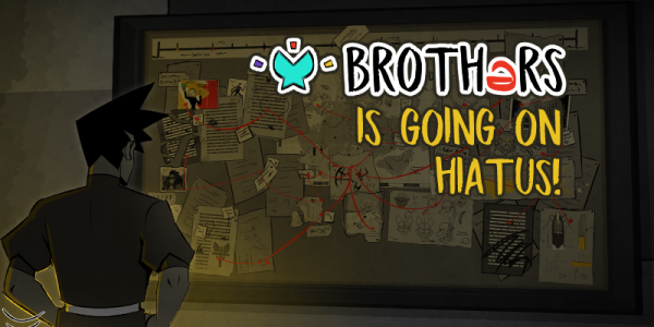 Brothers Hiatus!